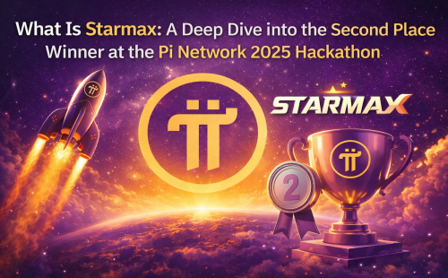 What Is Starmax: A Deep Dive into the Second Place Winner at the Pi Network 2025 Hackathon